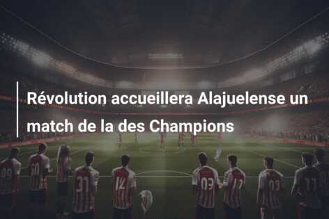 Révolution accueillera Alajuelense un match de la des Champions