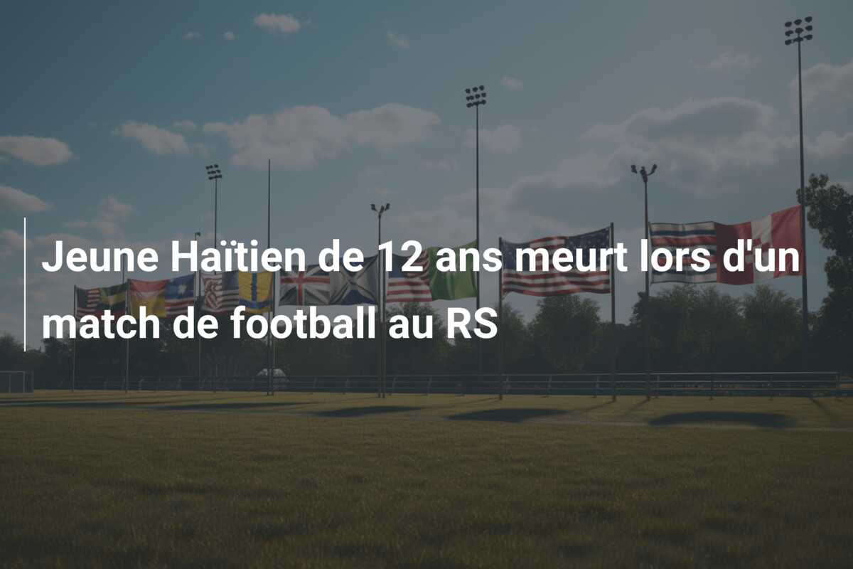 Jeune Haïtien de 12 ans meurt lors d’un match de football au RS