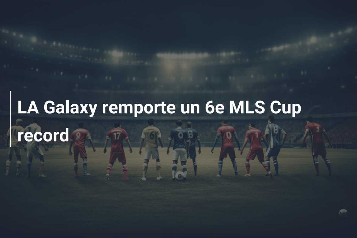 LA Galaxy remporte un 6e MLS Cup record