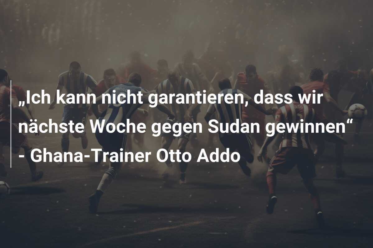 „Ich kann nicht garantieren, dass wir nächste Woche gegen Sudan gewinnen“ - Ghana-Trainer Otto Addo