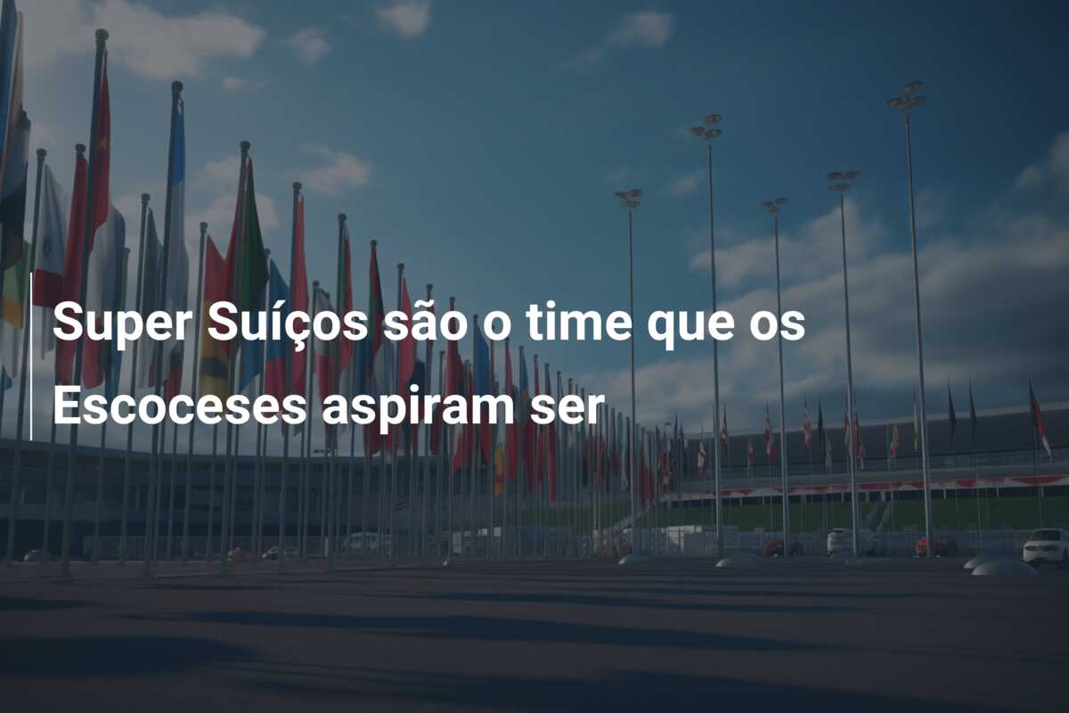 Super Suíços são o time que os Escoceses aspiram ser