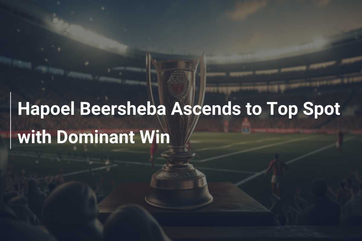 L'Hapoel Beersheba conquista il primo posto con una vittoria dominante