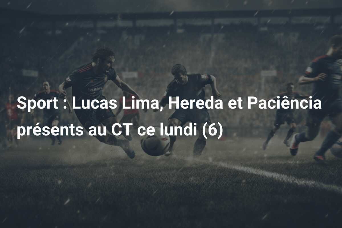 Sport : Lucas Lima, Hereda et Paciência présents au CT ce lundi (6)