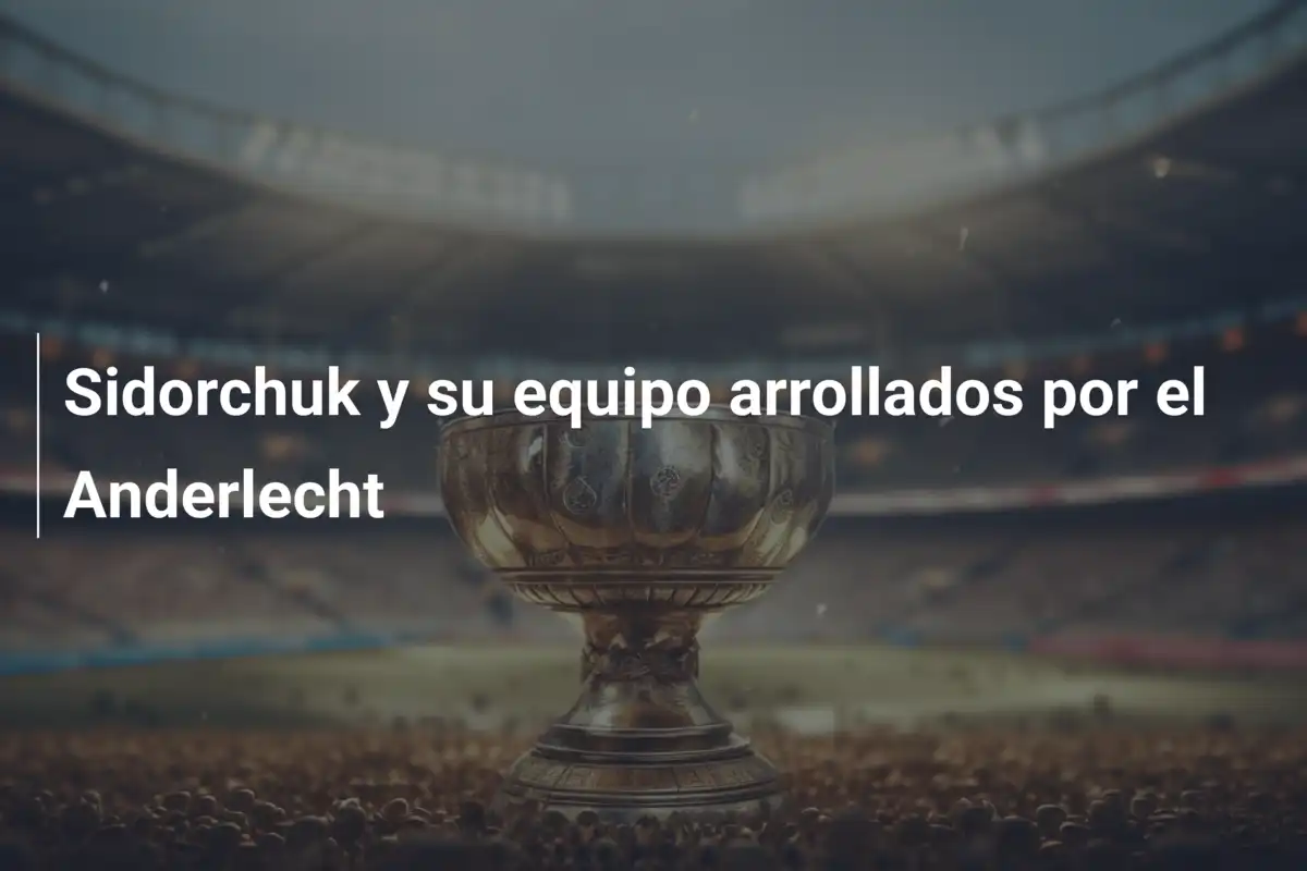 Sidorchuk y su equipo arrollados por el Anderlecht