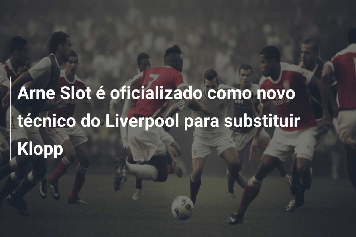 Arne Slot é oficializado como novo técnico do Liverpool para substituir Klopp