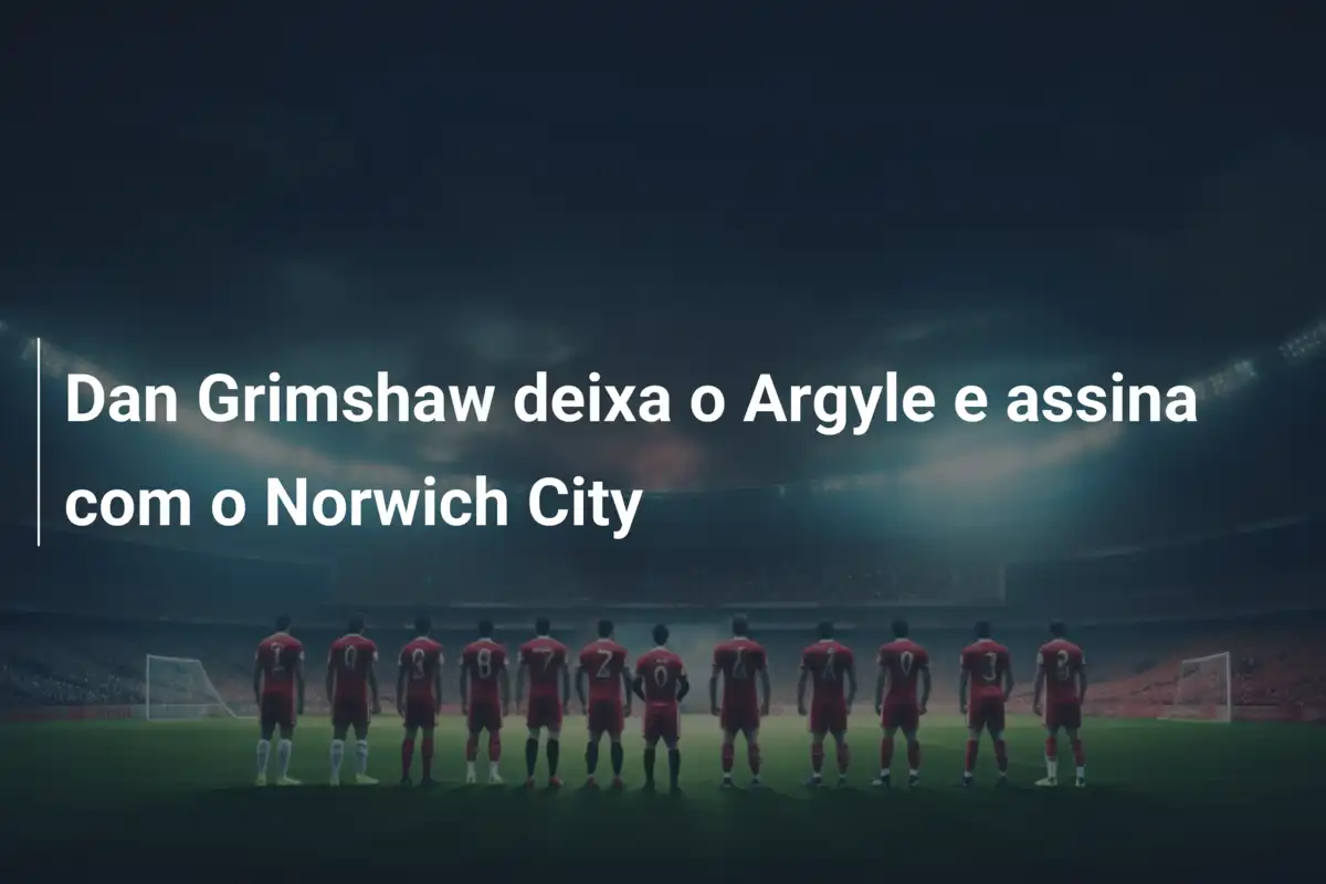 Dan Grimshaw deixa o Argyle e assina com o Norwich City
