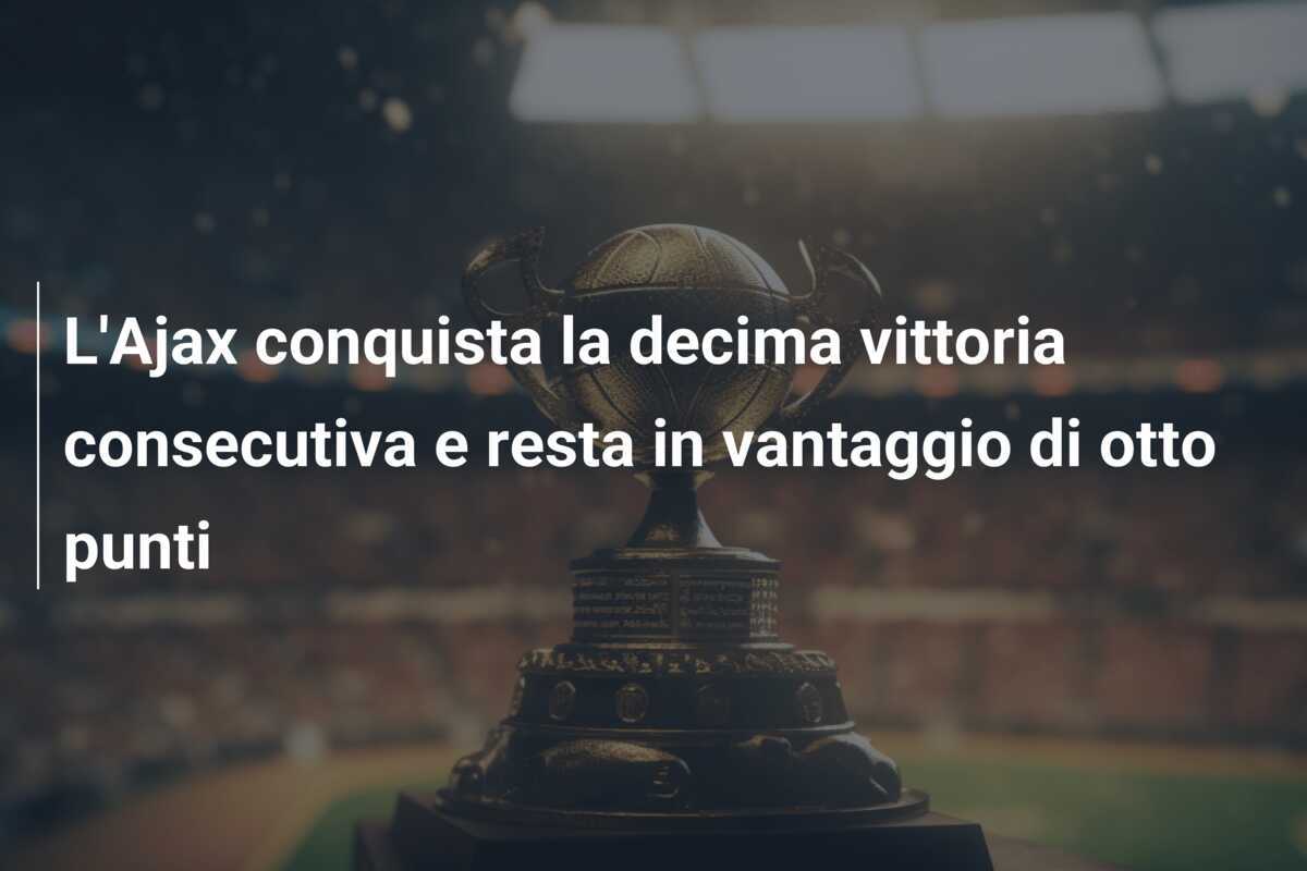 L'Ajax conquista la decima vittoria consecutiva e resta in vantaggio di otto punti