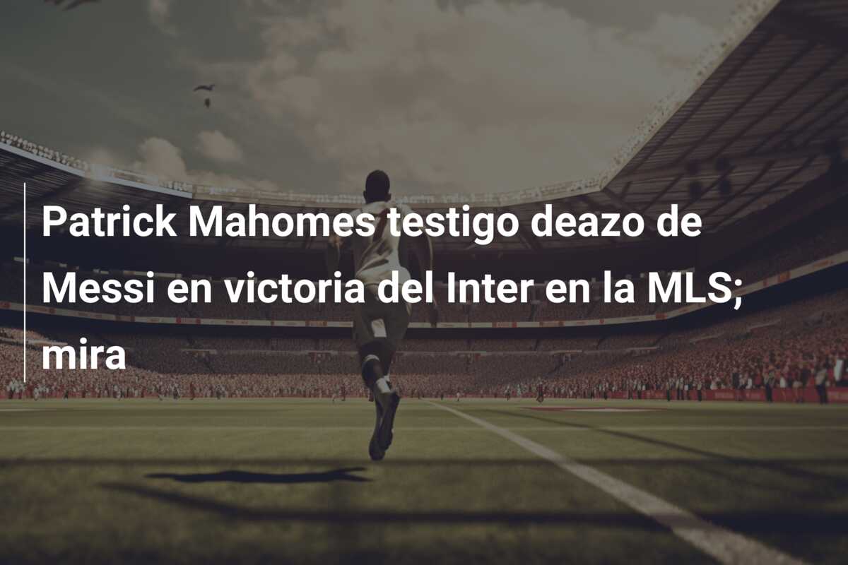 Patrick Mahomes testigo deazo de Messi en victoria del Inter en la MLS; mira