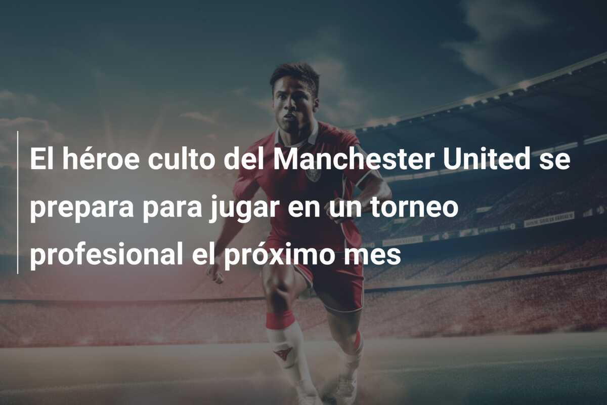 El héroe culto del Manchester United se prepara para jugar en un torneo profesional el próximo mes