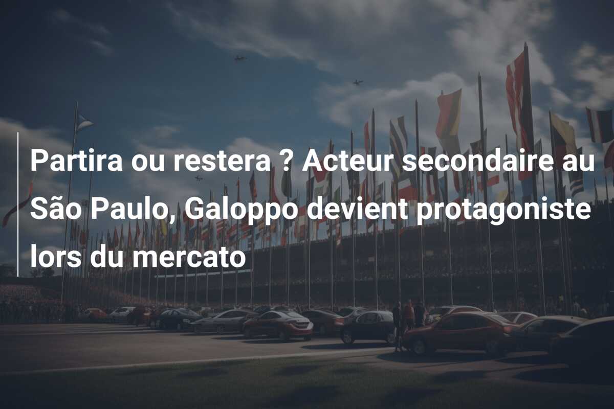 Partira ou restera ? Acteur secondaire au São Paulo, Galoppo devient protagoniste lors du mercato