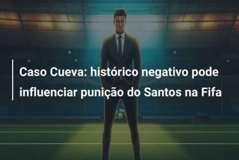 Caso Cueva: histórico negativo pode influenciar punição do Santos na Fifa