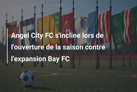 Angel City FC s’incline lors de l’ouverture de la saison contre l’expansion Bay FC