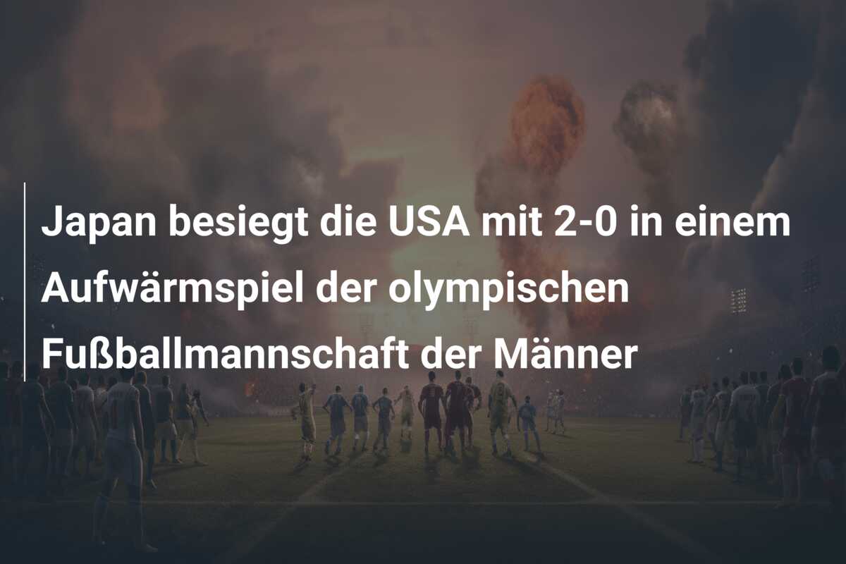 Japan besiegt die USA mit 2-0 in einem Aufwärmspiel der olympischen Fußballmannschaft der Männer