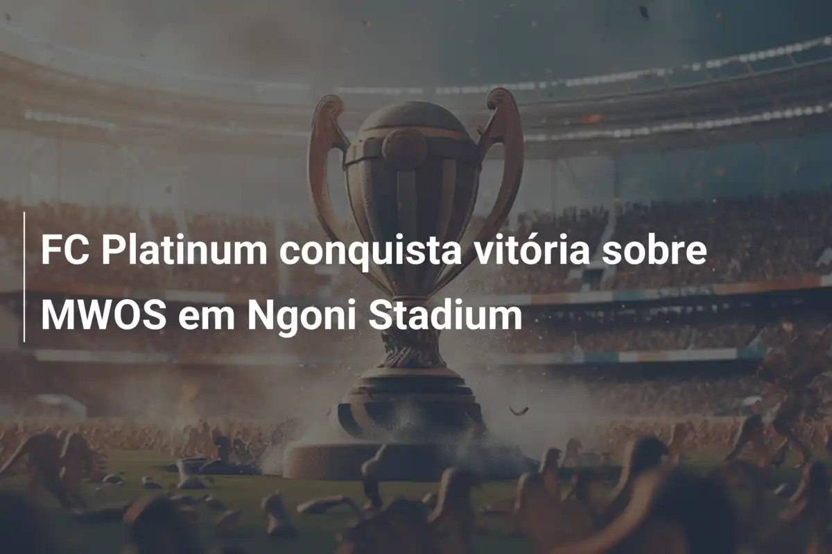 FC Platinum conquista vitória sobre MWOS em Ngoni Stadium