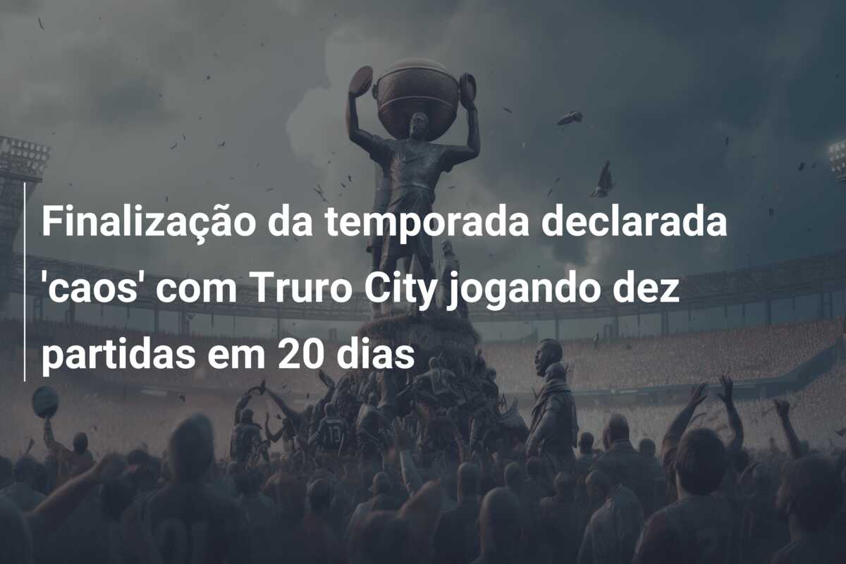 Finalização da temporada declarada ‘caos’ com Truro City jogando dez partidas em 20 dias