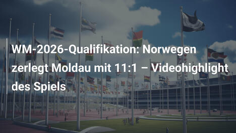 WM-2026-Qualifikation: Norwegen zerlegt Moldau mit 11:1 – Videohighlight des Spiels