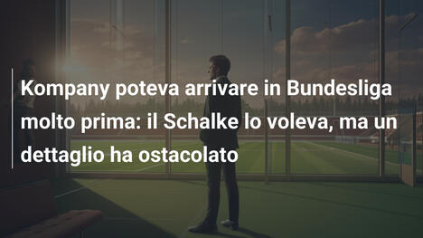 Kompany poteva arrivare in Bundesliga molto prima: il Schalke lo voleva, ma un dettaglio ha ostacolato