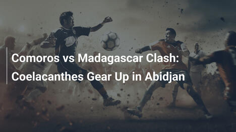 Cuộc đụng độ Comoros vs Madagascar: Coelacanths sẵn sàng tại Abidjan
