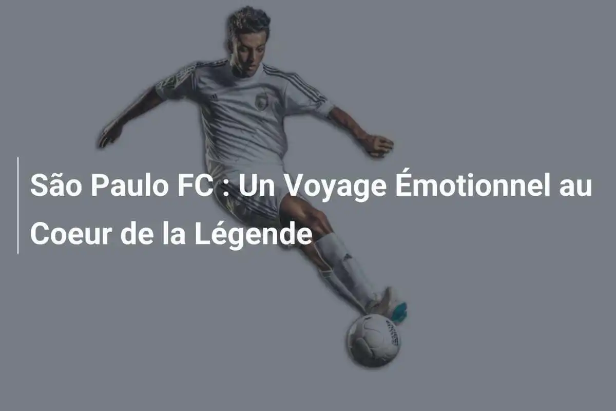 São Paulo FC : Un Voyage Émotionnel au Coeur de la Légende