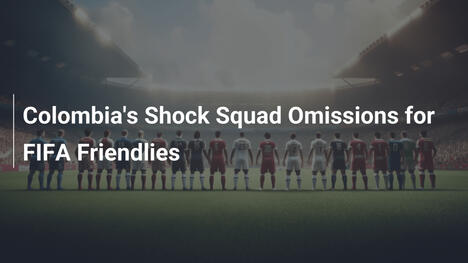 Le Sorprendenti Esclusioni della Colombia per le Amichevoli FIFA