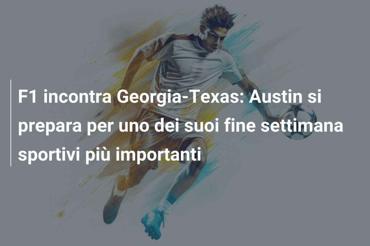 F1 incontra Georgia-Texas: Austin si prepara per uno dei suoi fine settimana sportivi più importanti