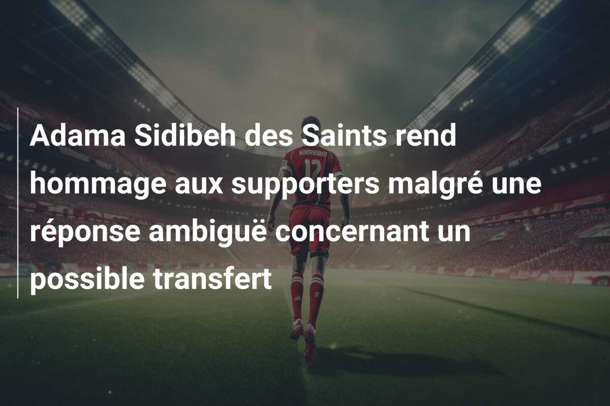 Adama Sidibeh des Saints rend hommage aux supporters malgré une réponse ambiguë concernant un possible transfert