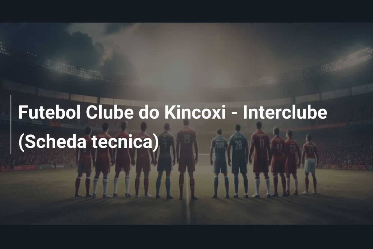 Futebol Clube do Kincoxi – Interclube (Scheda tecnica)