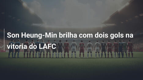 Son Heung-Min brilha com dois gols na vitoria do LAFC
