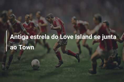Antiga estrela do Love Island se junta ao Town