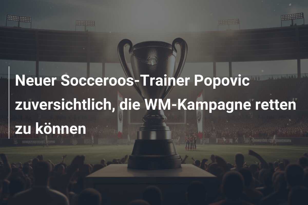 Neuer Socceroos-Trainer Popovic zuversichtlich, die WM-Kampagne retten zu können