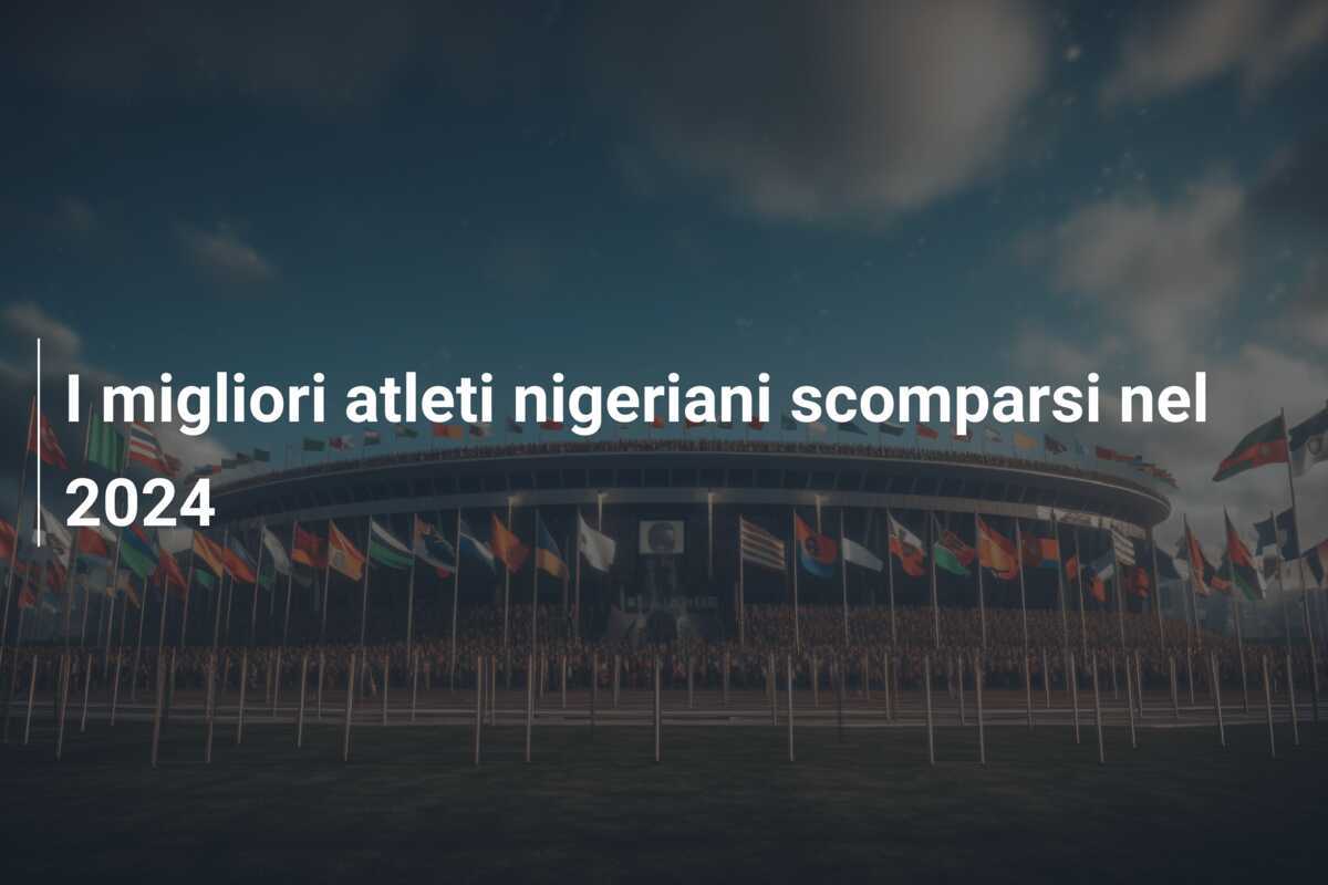 I migliori atleti nigeriani scomparsi nel 2024