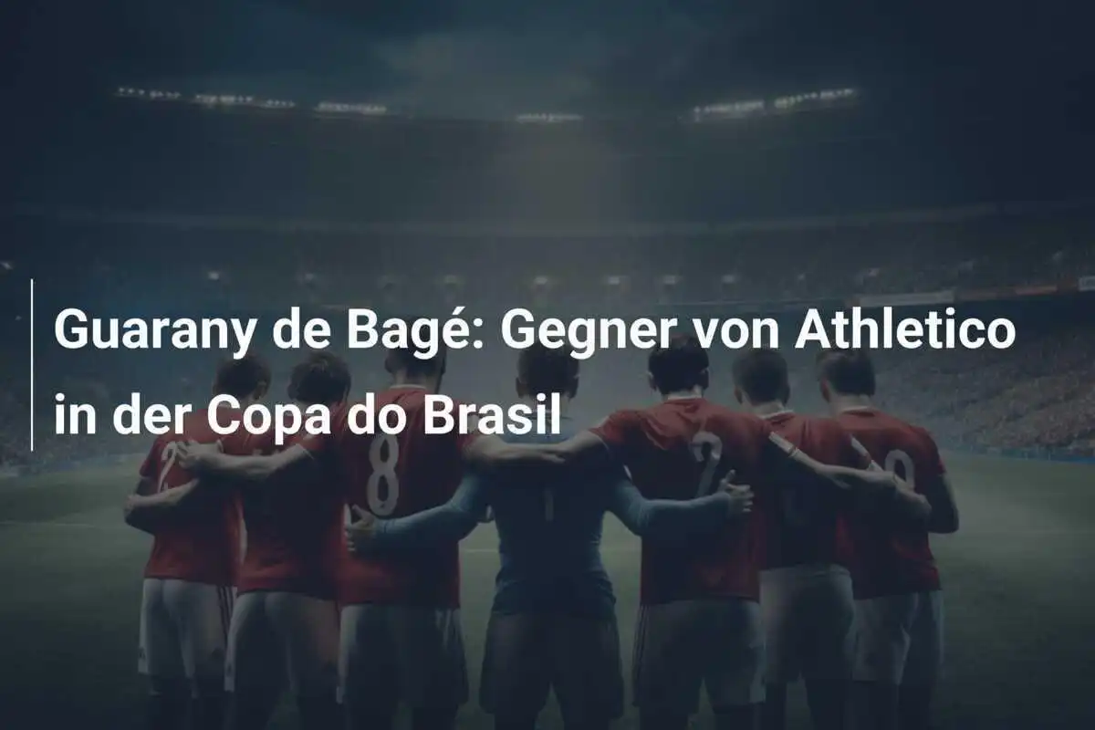 Guarany de Bagé: Gegner von Athletico in der Copa do Brasil
