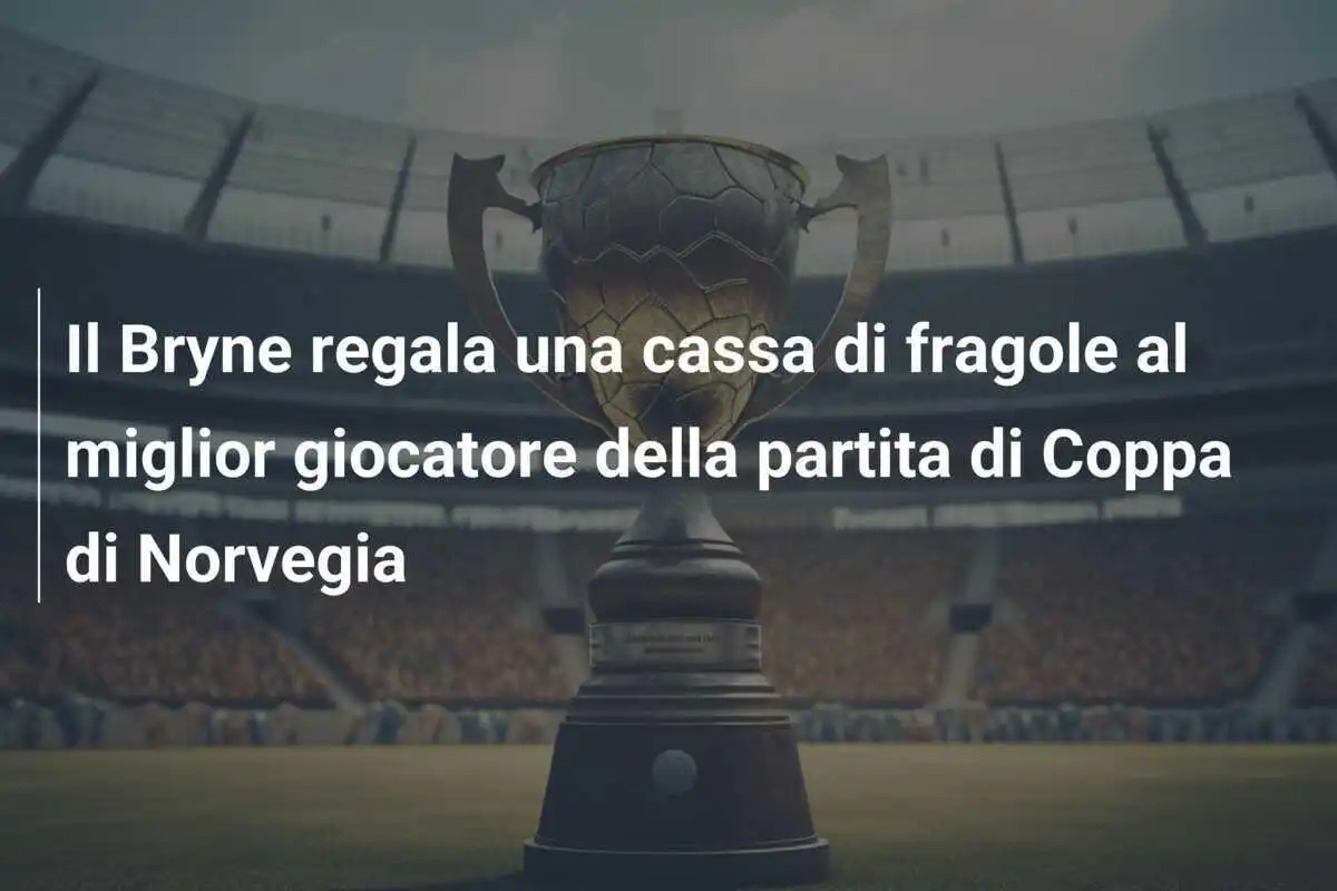 Il Bryne regala una cassa di fragole al miglior giocatore della partita di Coppa di Norvegia