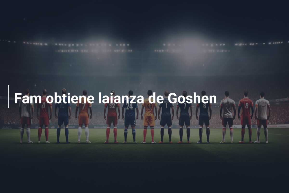 Fam obtiene laianza de Goshen