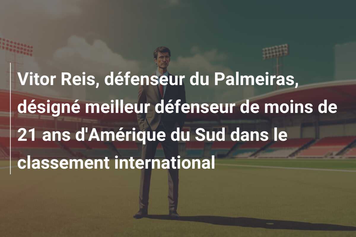 Vitor Reis, défenseur du Palmeiras, désigné meilleur défenseur de moins de 21 ans d’Amérique du Sud dans le classement international
