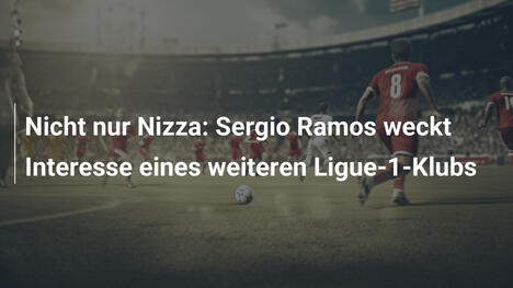 Nicht nur Nizza: Sergio Ramos weckt Interesse eines weiteren Ligue-1-Klubs