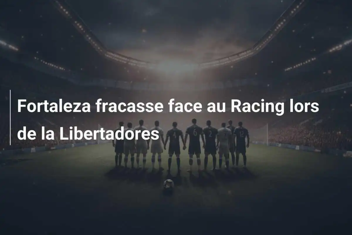 Fortaleza fracasse face au Racing lors de la Libertadores