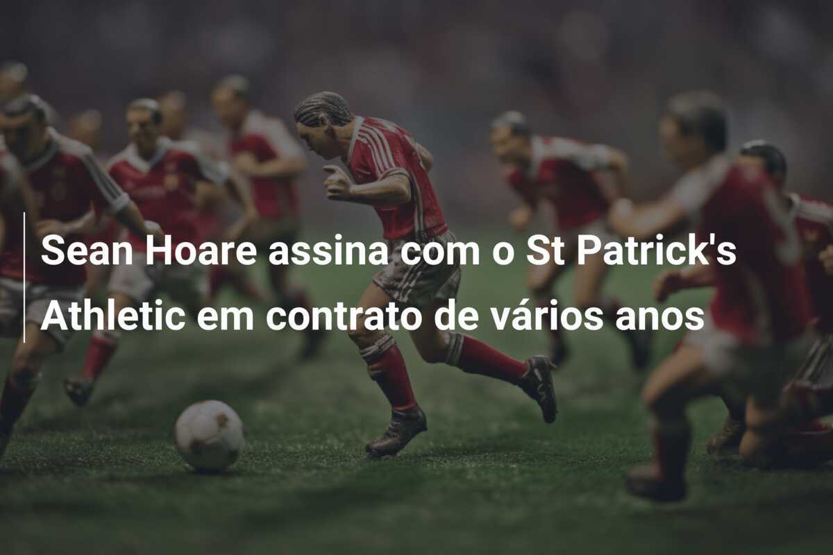 Sean Hoare assina com o St Patrick's Athletic em contrato de vários anos