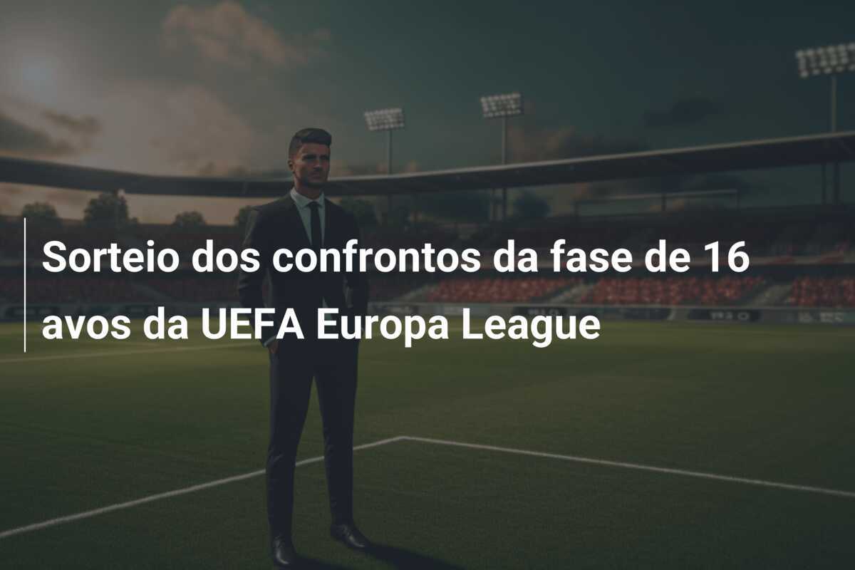 Sorteio dos confrontos da fase de 16 avos da UEFA Europa League
