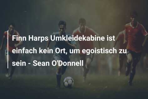 Finn Harps Umkleidekabine ist einfach kein Ort, um egoistisch zu sein – Sean O’Donnell