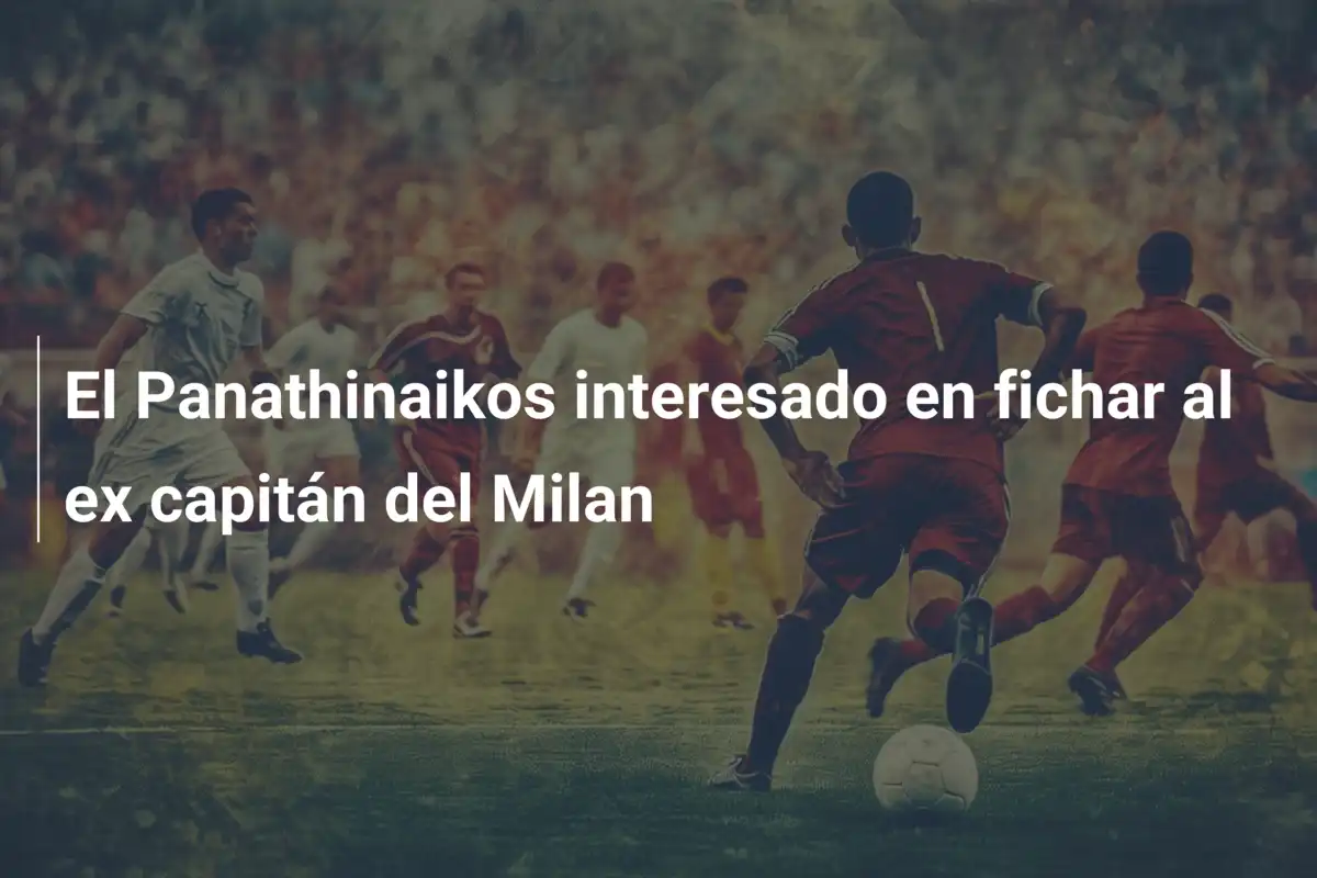 El Panathinaikos interesado en fichar al ex capitán del Milan