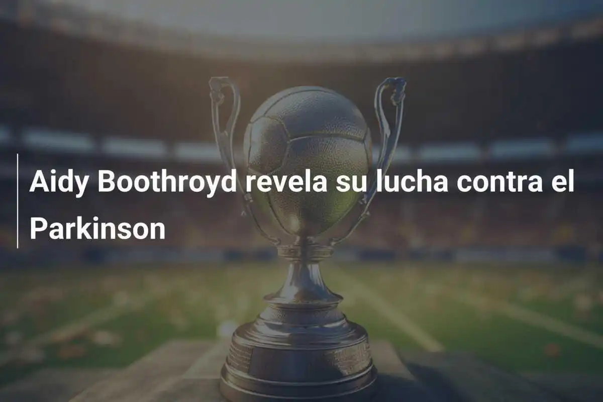 Aidy Boothroyd revela su lucha contra el Parkinson