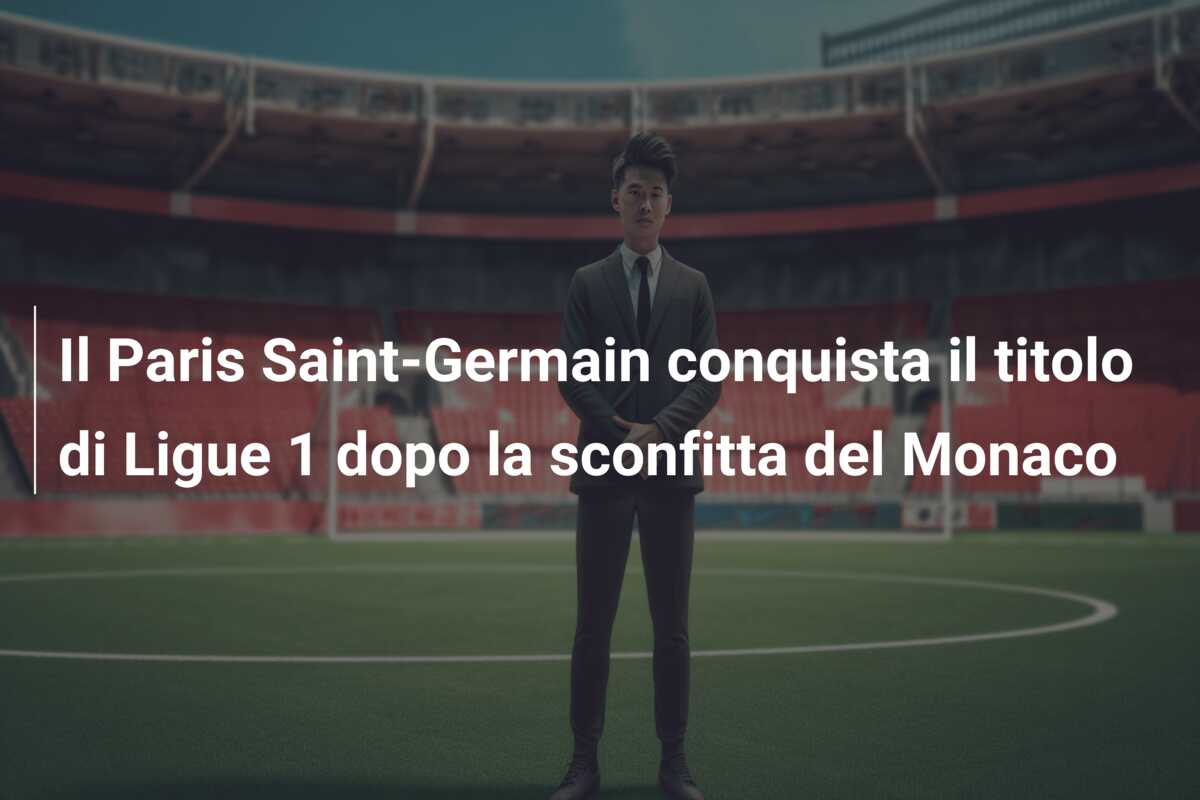 Il Paris Saint-Germain conquista il titolo di Ligue 1 dopo la sconfitta del Monaco