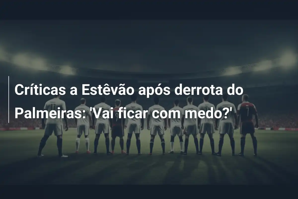 Críticas a Estêvão após derrota do Palmeiras: 'Vai ficar com medo?'