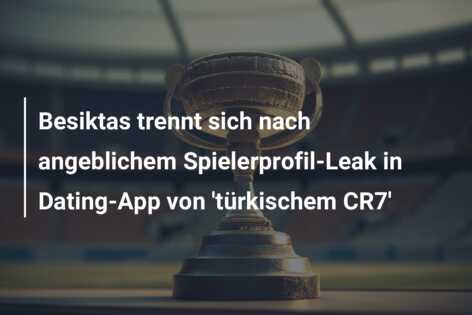 Besiktas trennt sich nach angeblichem Spielerprofil-Leak in Dating-App von ‘türkischem CR7’