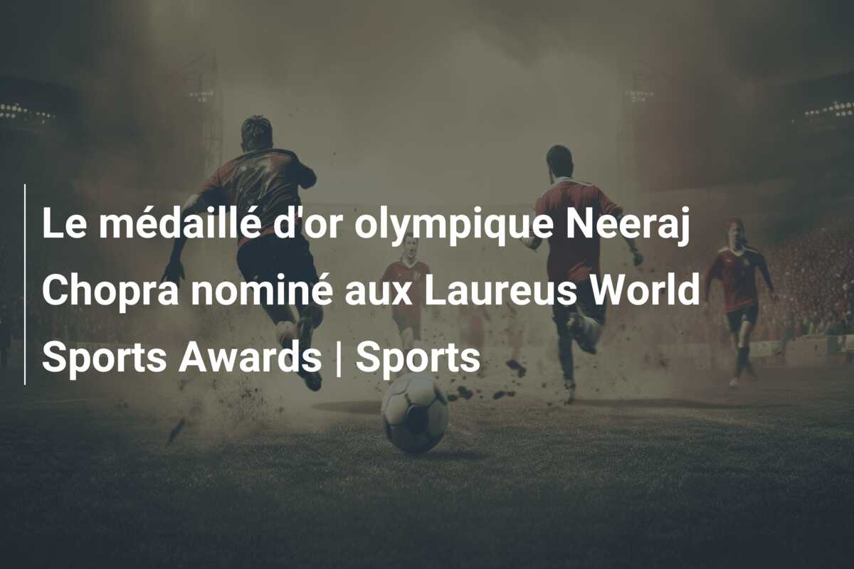 Le médaillé d’or olympique Neeraj Chopra nominé aux Laureus World Sports Awards | Sports