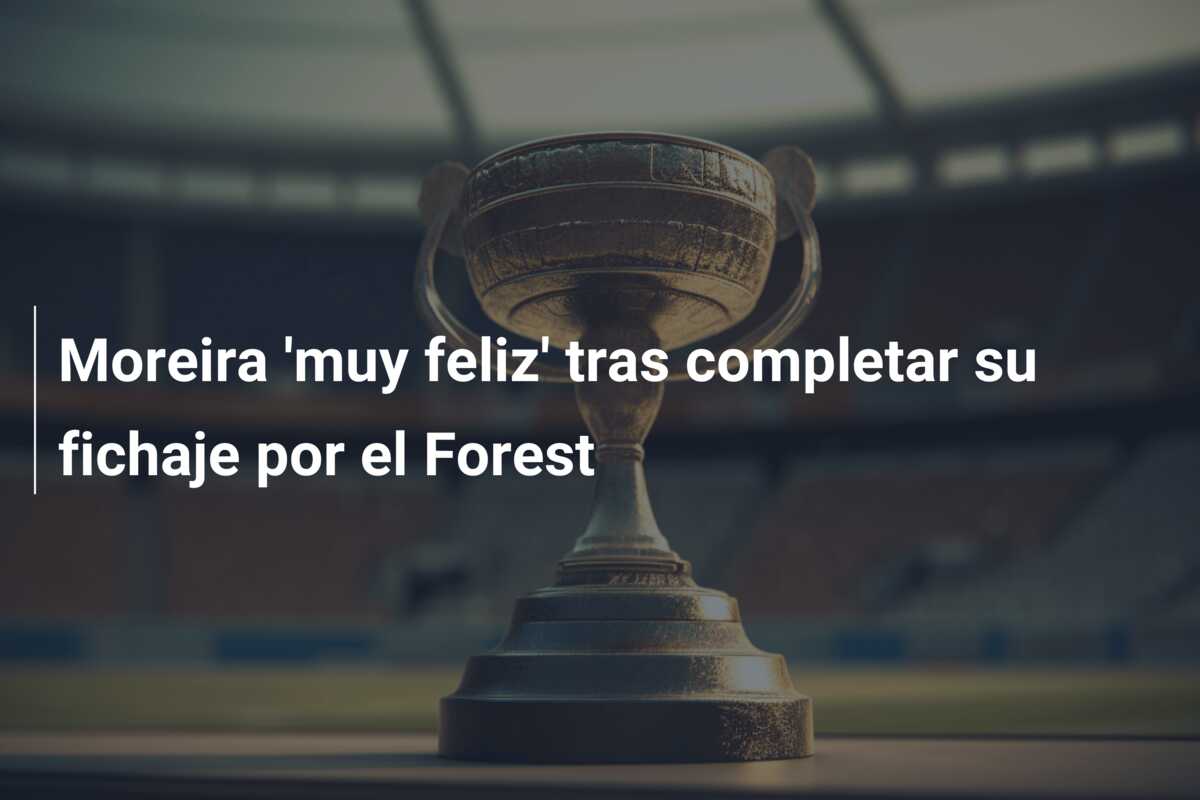 Moreira ‘muy feliz’ tras completar su fichaje por el Forest
