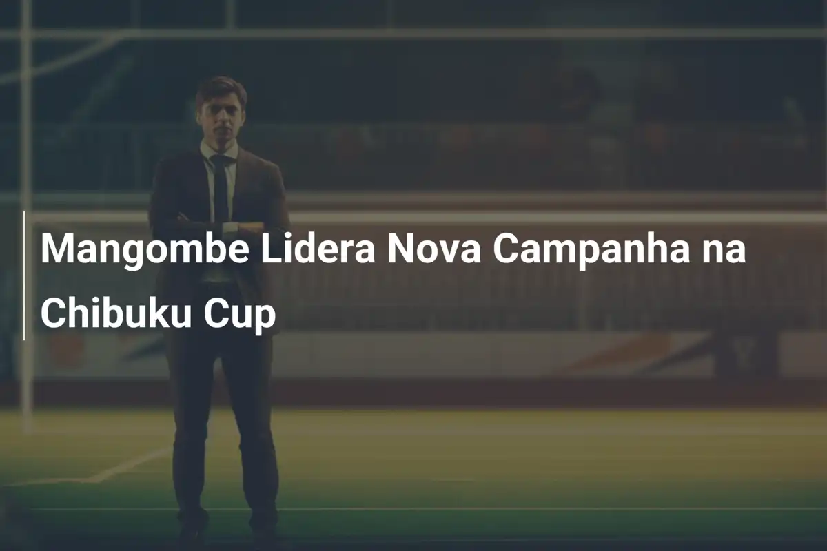 Mangombe Lidera Nova Campanha na Chibuku Cup