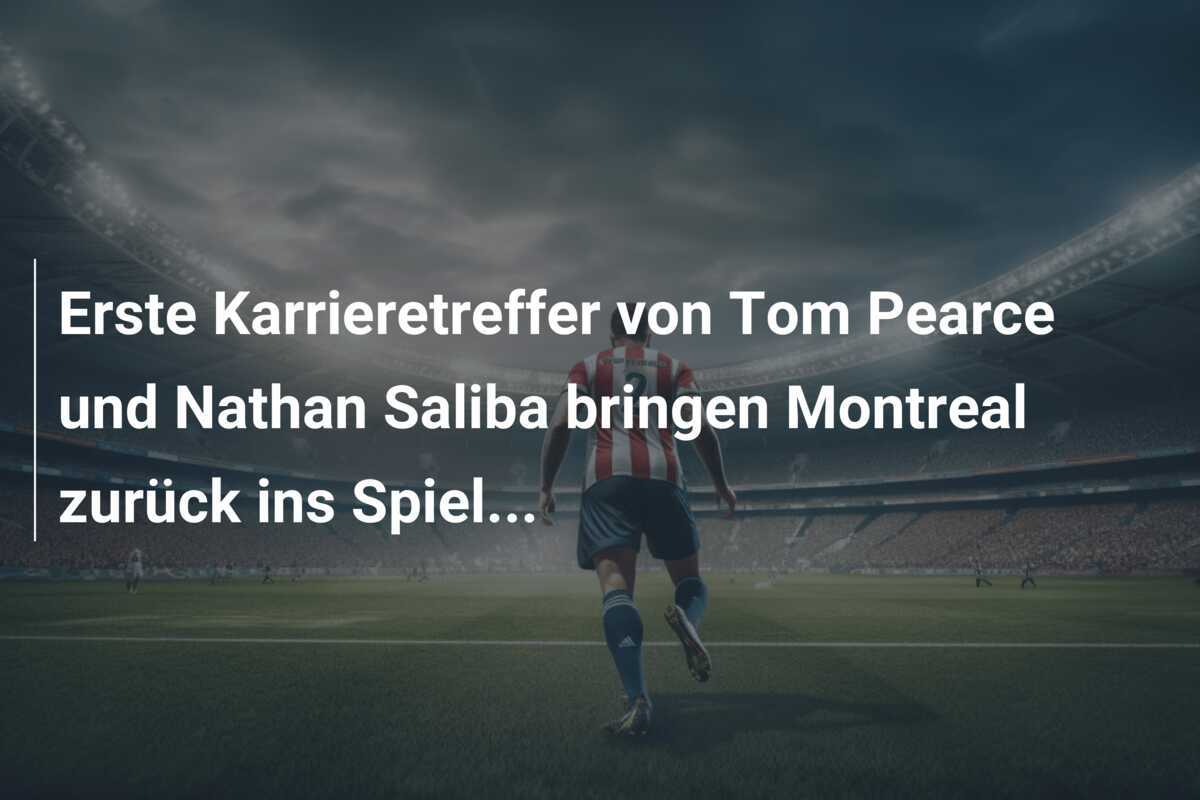 Erste Karrieretreffer von Tom Pearce und Nathan Saliba bringen Montreal zurück ins Spiel...