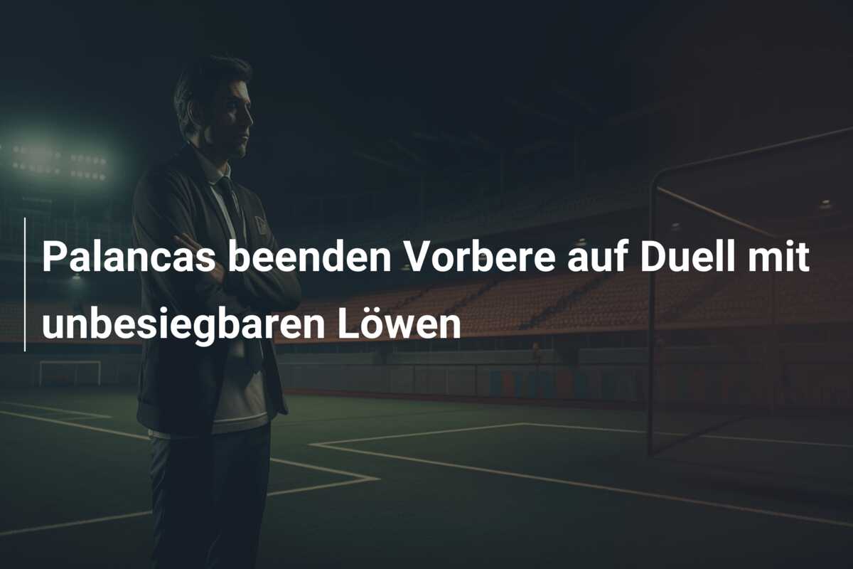 Palancas beenden Vorbere auf Duell mit unbesiegbaren Löwen
